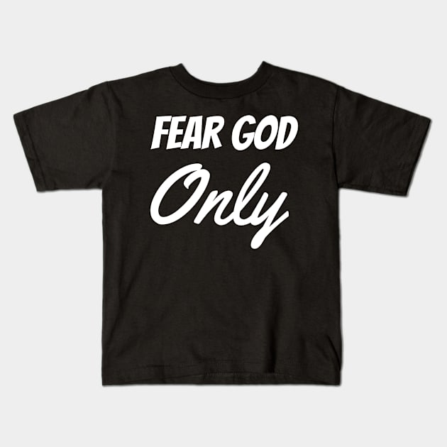 Fear God Only - Christian Kids T-Shirt by ChristianShirtsStudios